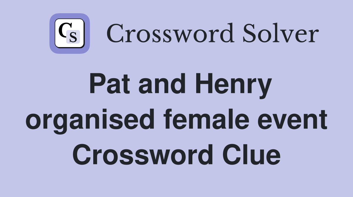 Pat and Henry organised female event Crossword Clue
