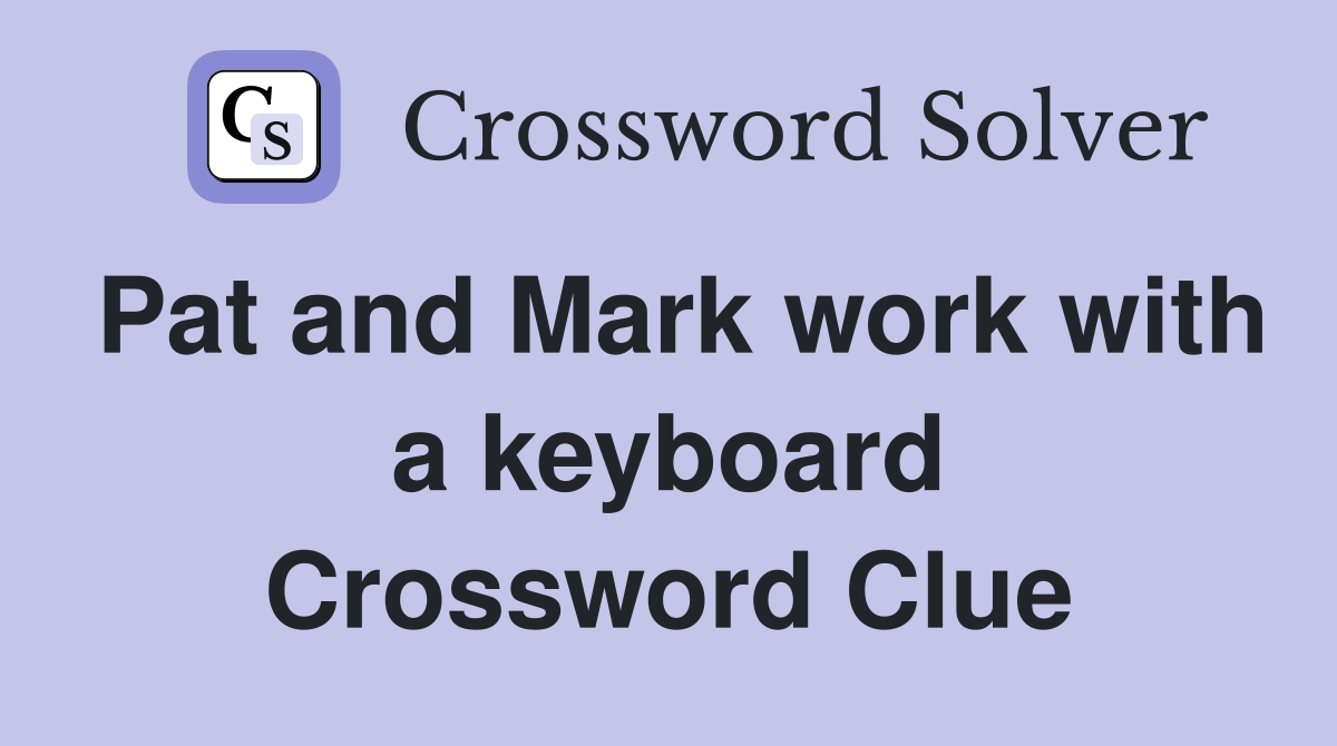 Pat and Mark work with a keyboard Crossword Clue
