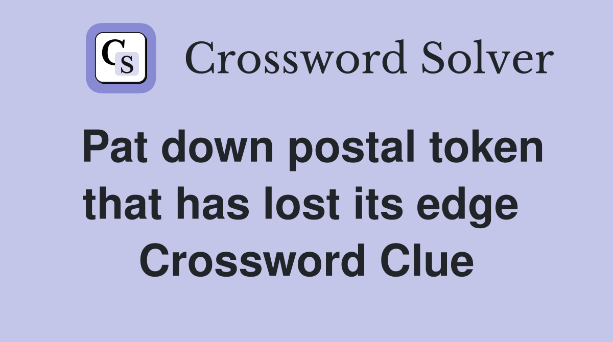 Pat down postal token that has lost its edge  Crossword Clue