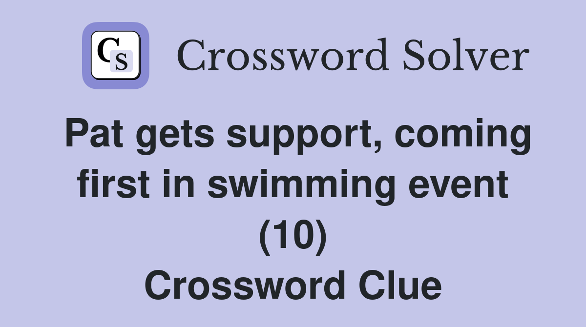 Pat gets support, coming first in swimming event (10) Crossword Clue