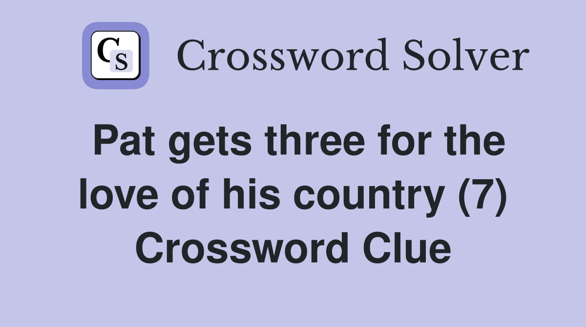 Pat gets three for the love of his country (7) Crossword Clue