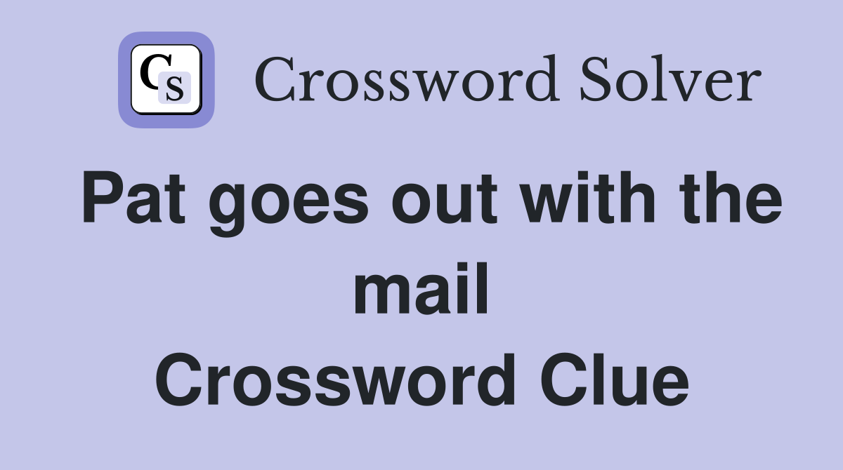 Pat goes out with the mail Crossword Clue