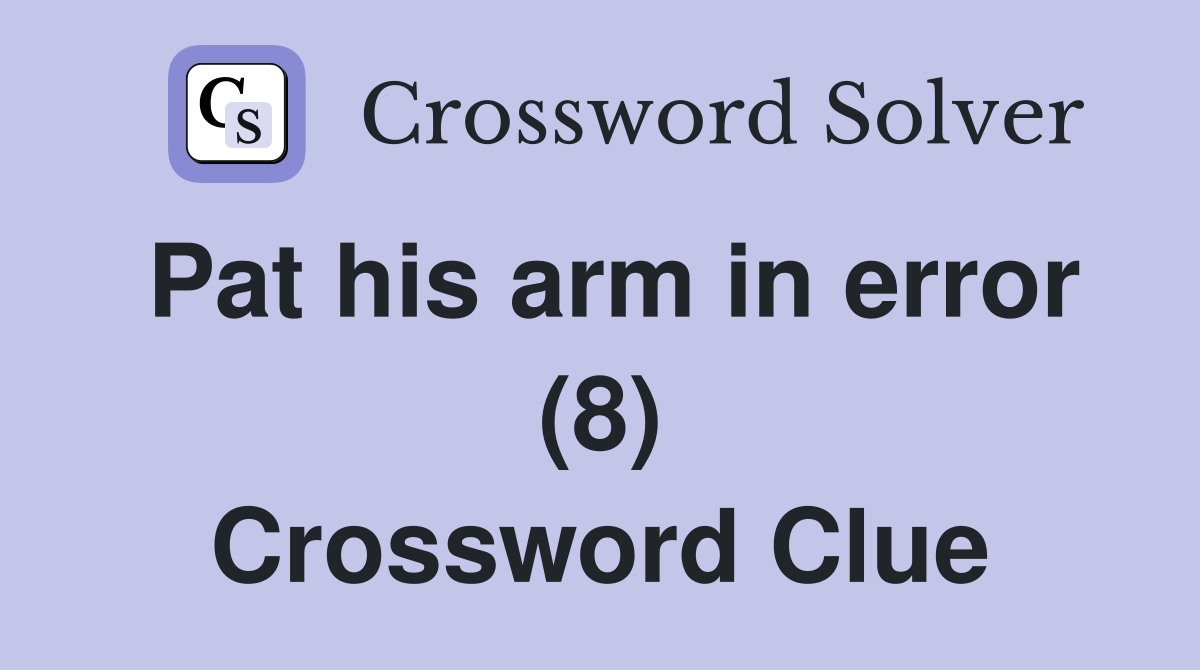Pat his arm in error (8) Crossword Clue