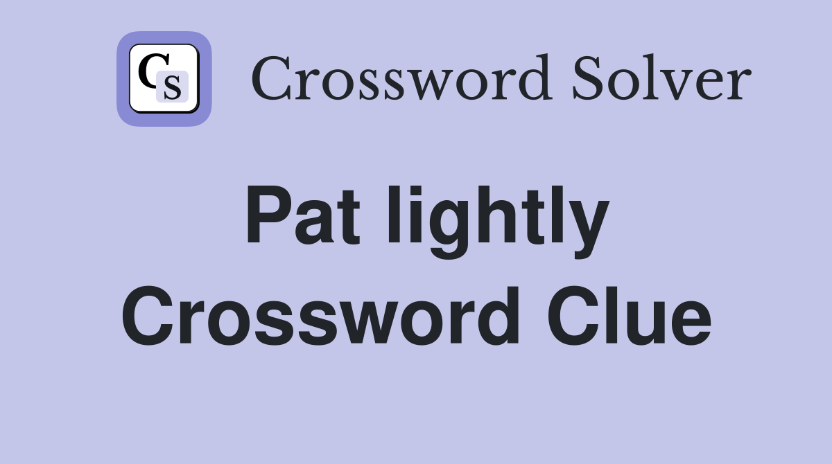 Pat lightly Crossword Clue