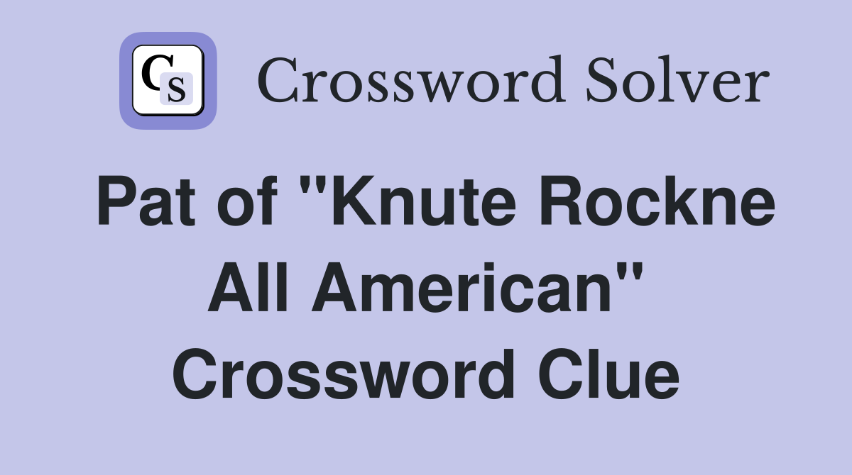 Pat of "Knute Rockne All American" Crossword Clue