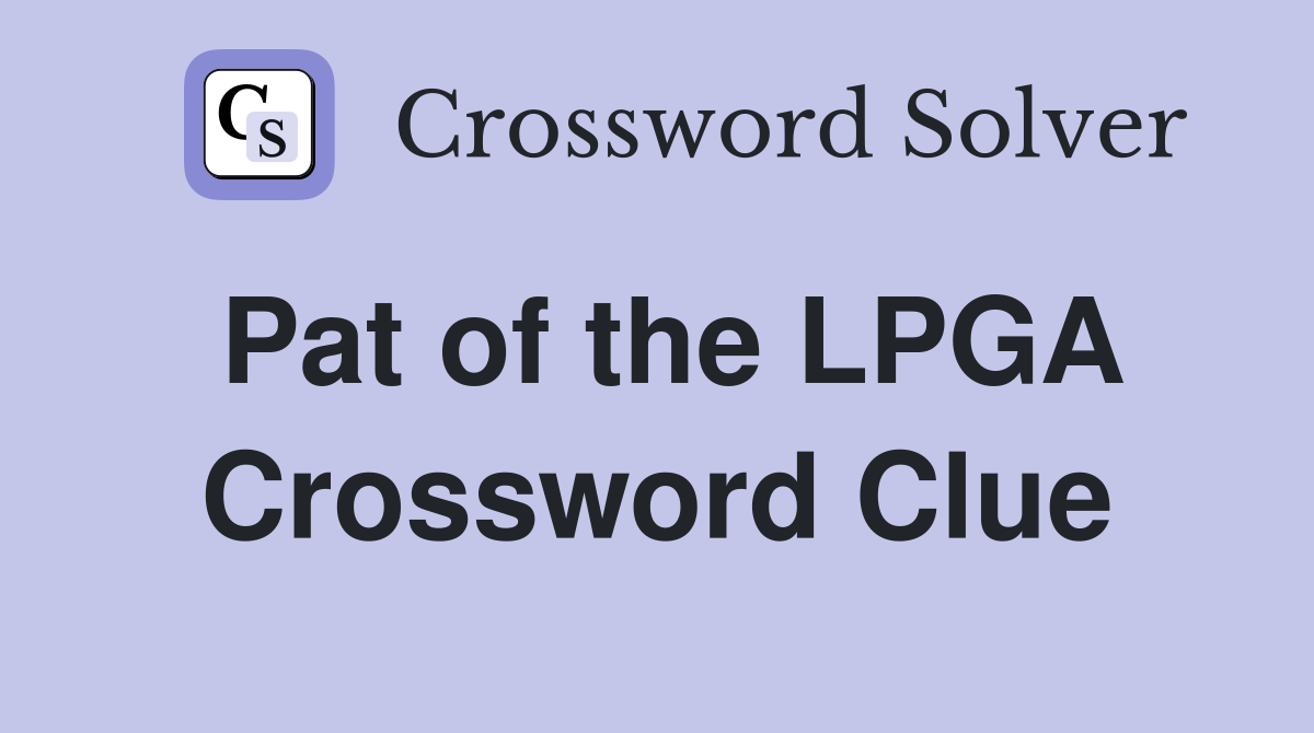 Pat of the LPGA Crossword Clue