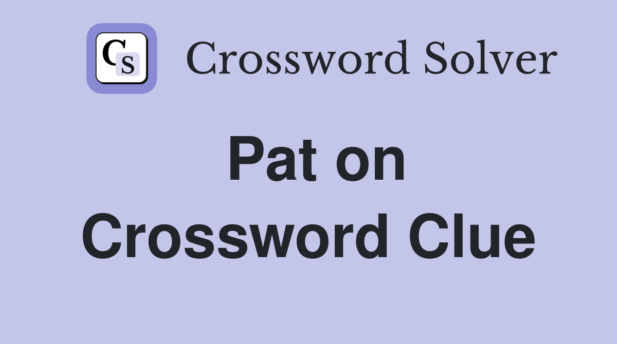 Pat on Crossword Clue