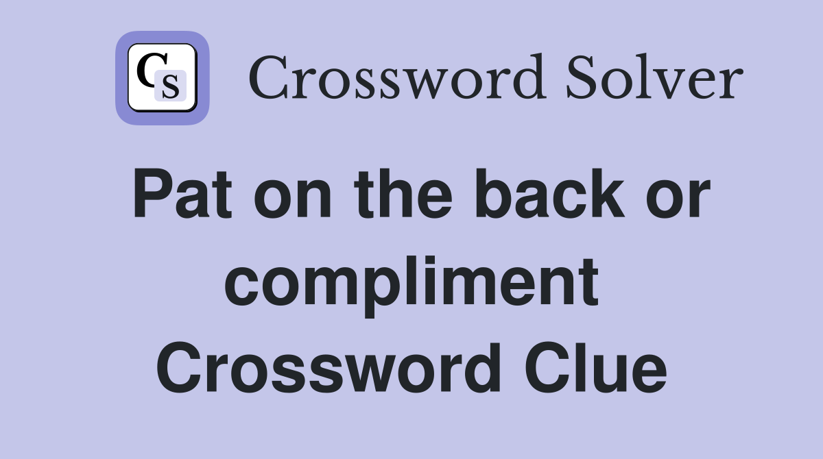 Pat on the back or compliment Crossword Clue