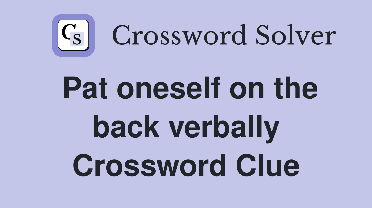Pat oneself on the back verbally Crossword Clue