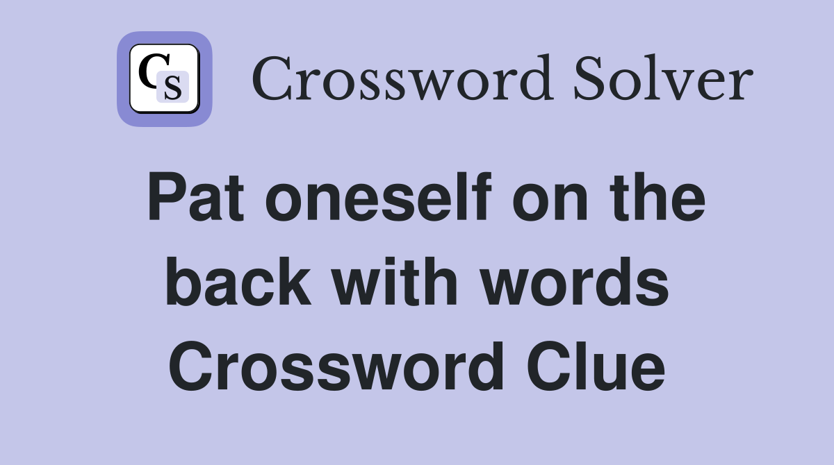 Pat oneself on the back with words Crossword Clue