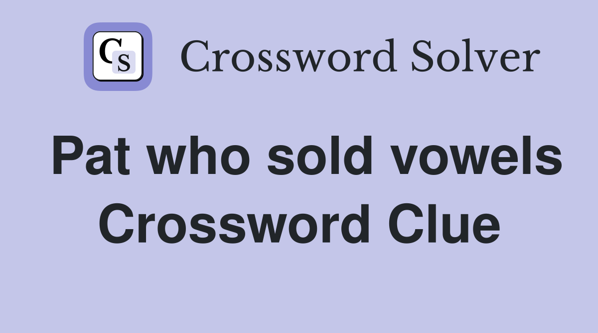 Pat who sold vowels Crossword Clue