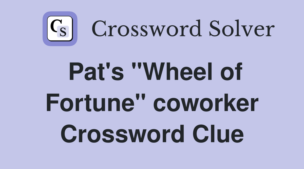 Pat's "Wheel of Fortune" coworker Crossword Clue