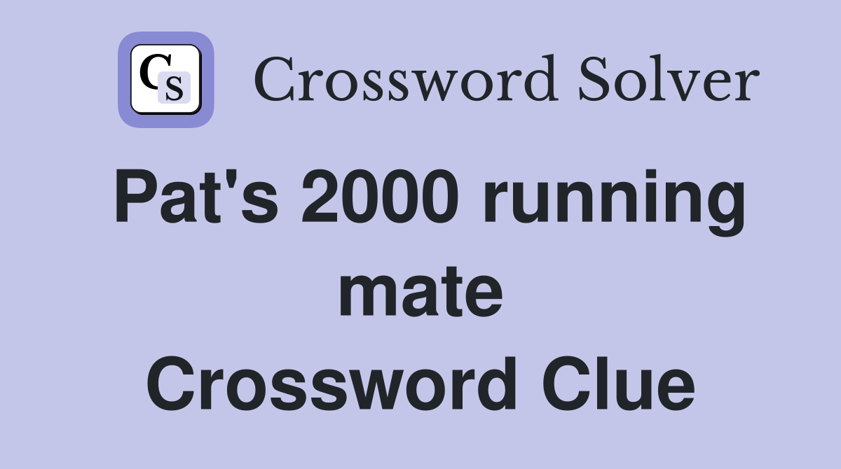 Pat's 2000 running mate Crossword Clue