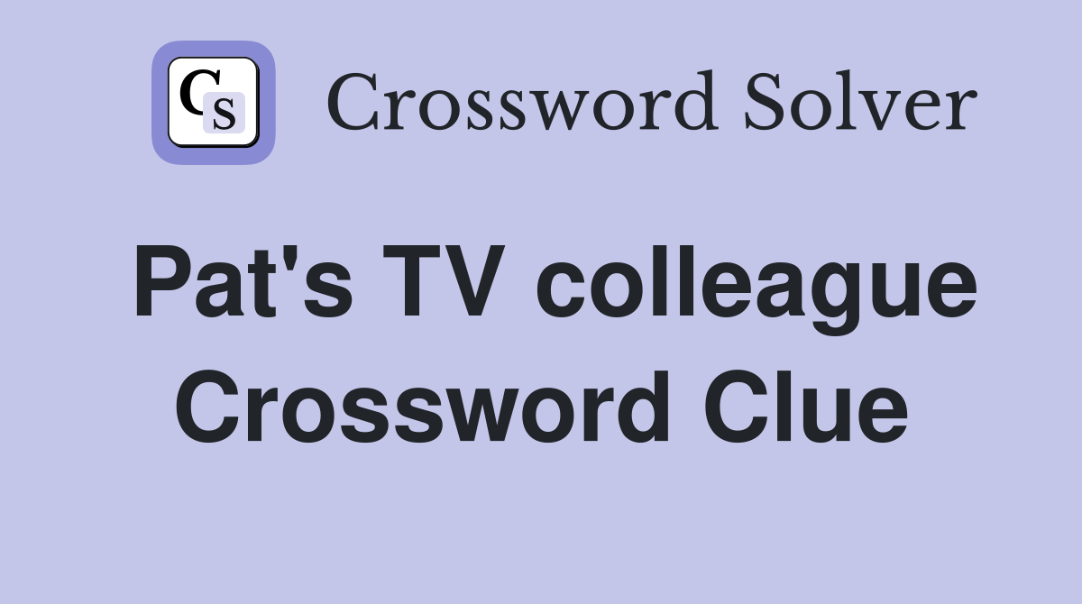 Pat's TV colleague Crossword Clue