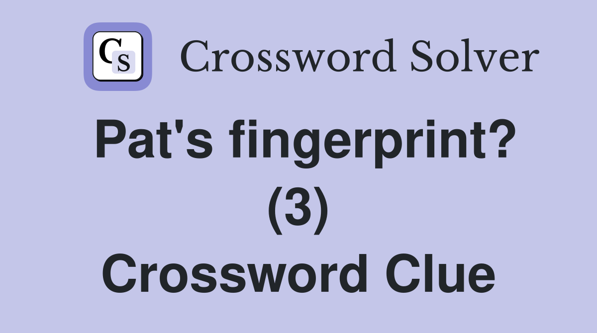 Pat's fingerprint? (3) Crossword Clue