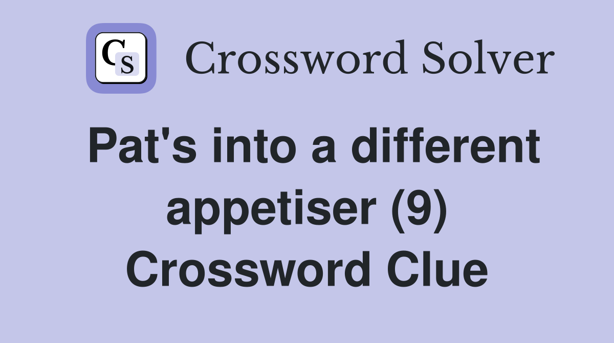 Pat's into a different appetiser (9) Crossword Clue