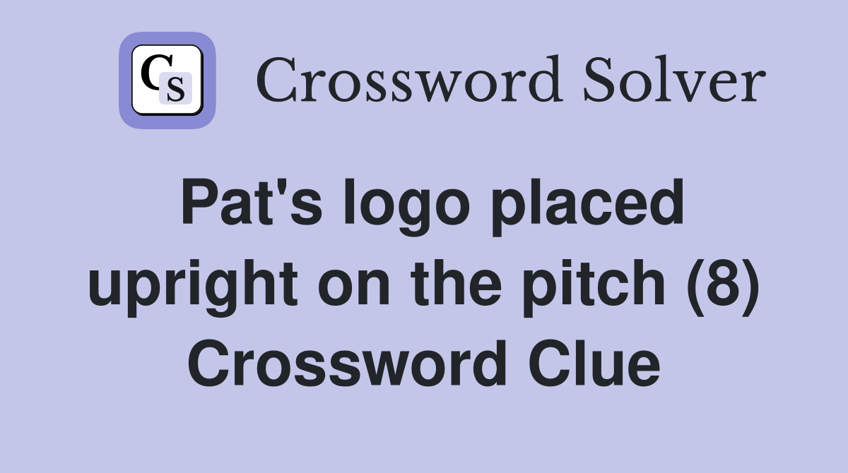 Pat's logo placed upright on the pitch (8) Crossword Clue