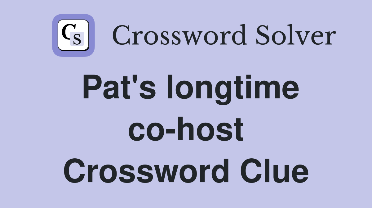 Pat's longtime co-host Crossword Clue