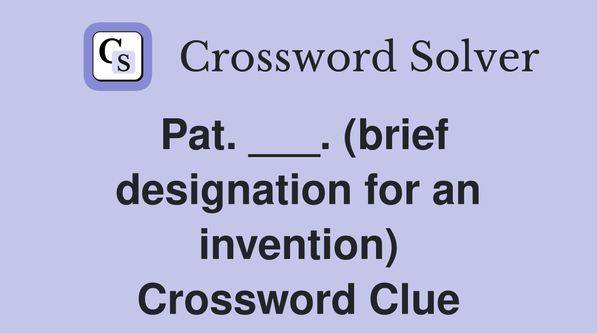 Pat. ___. (brief designation for an invention) Crossword Clue