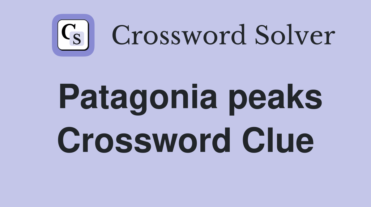 Patagonia peaks Crossword Clue