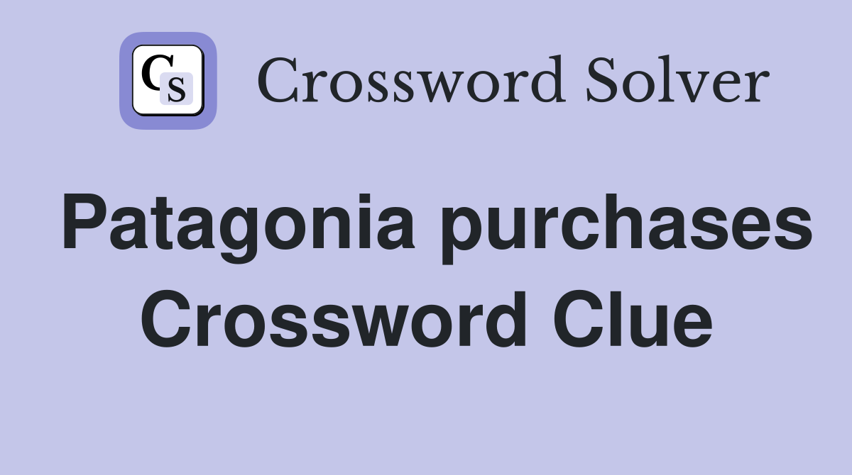 Patagonia purchases Crossword Clue