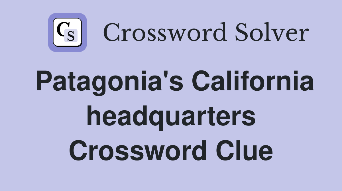 Patagonia's California headquarters Crossword Clue