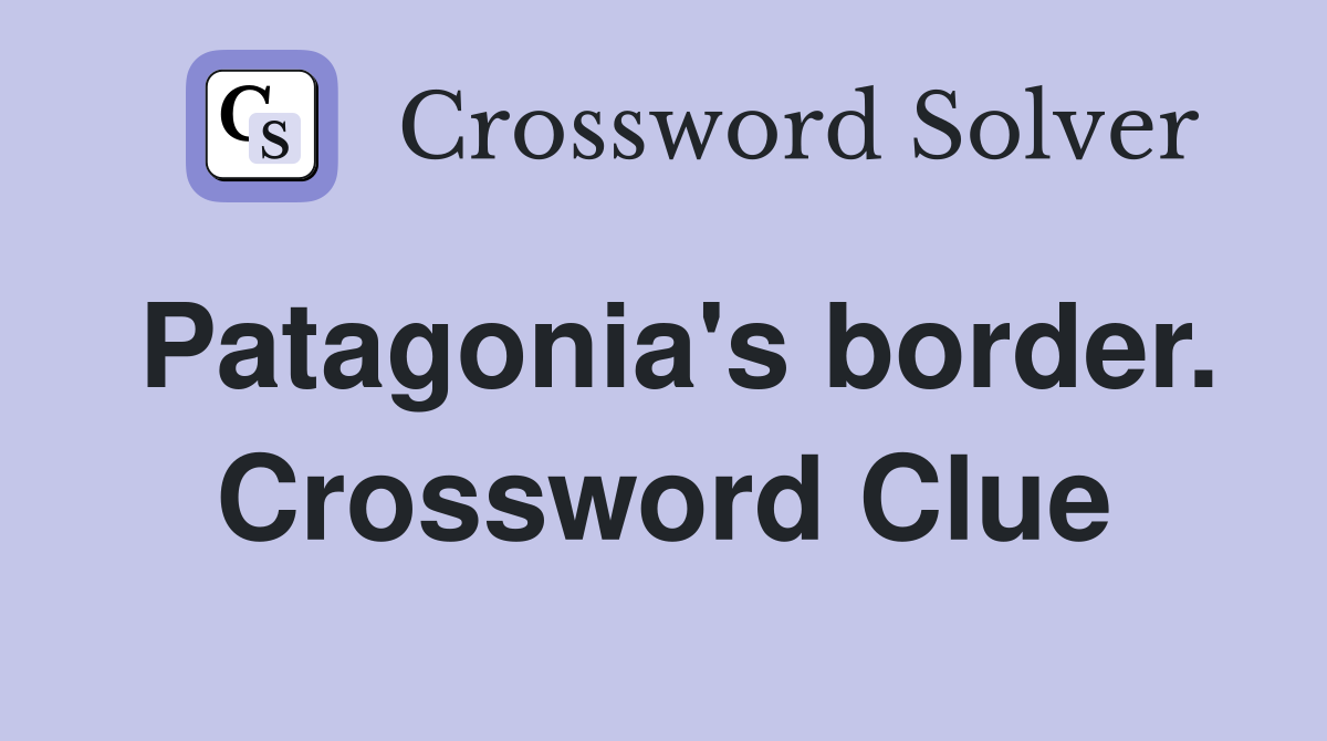 Patagonia's border. Crossword Clue