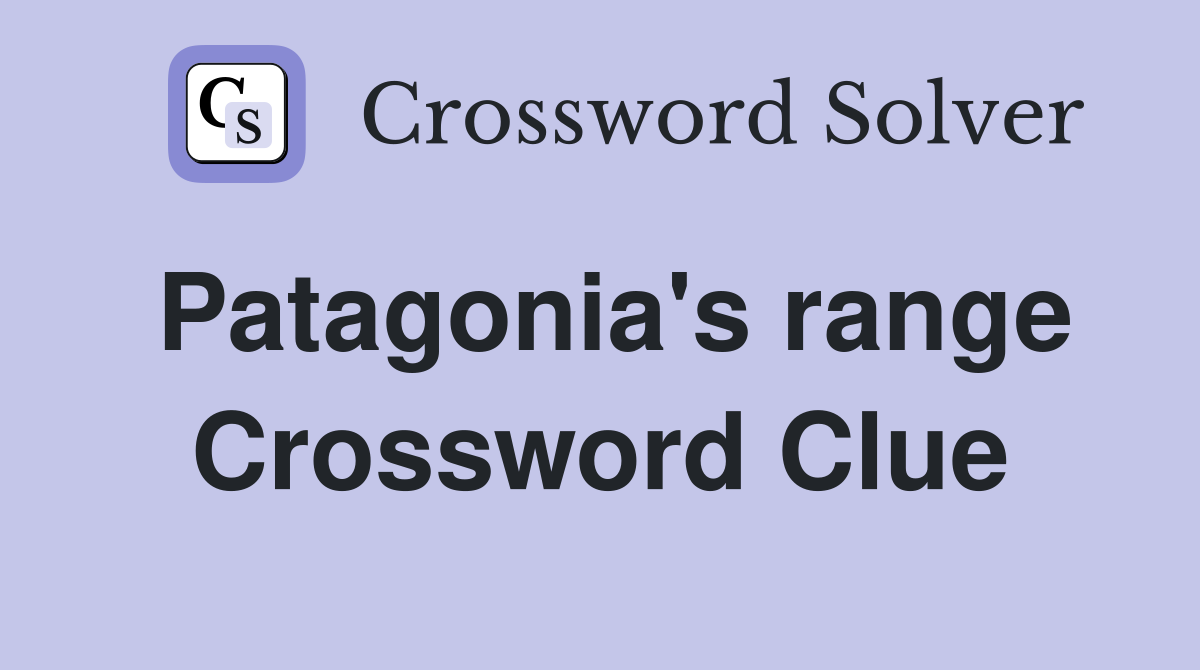 Patagonia's range Crossword Clue