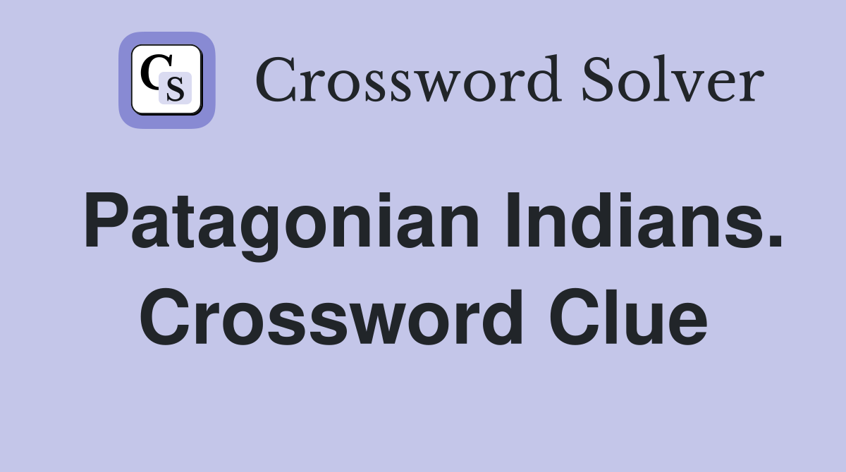 Patagonian Indians. Crossword Clue