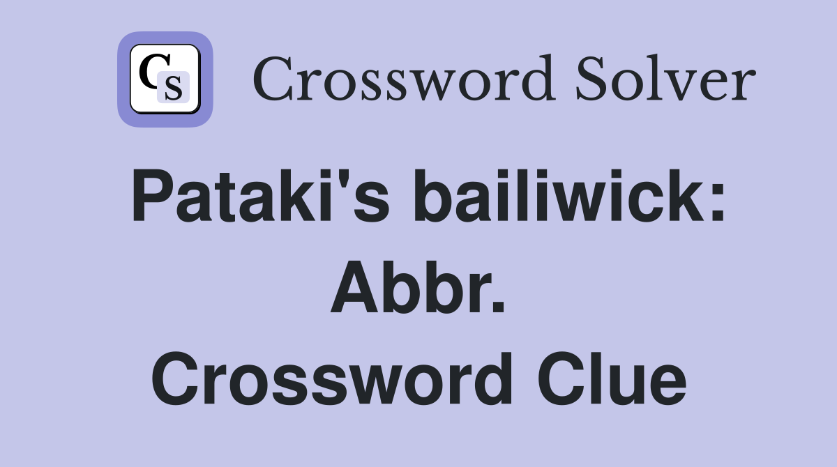Pataki's bailiwick: Abbr. Crossword Clue