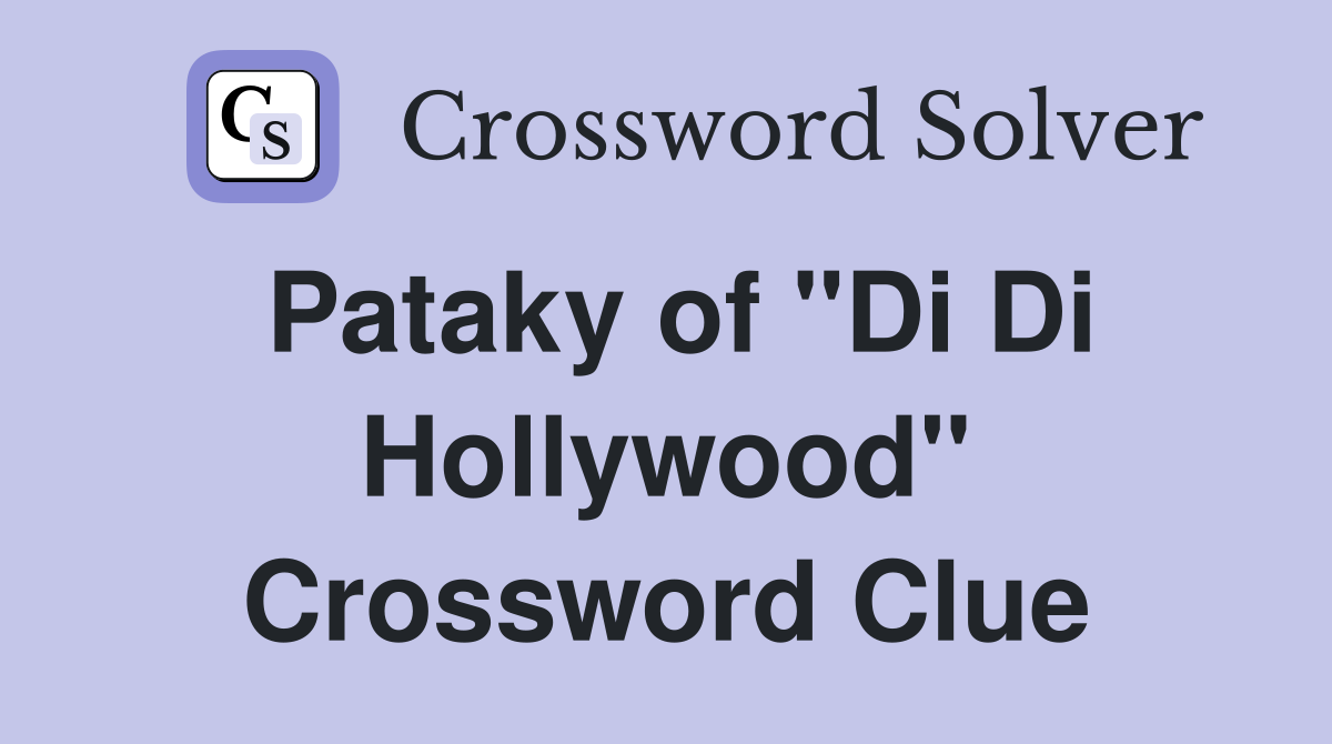 Pataky of "Di Di Hollywood" Crossword Clue