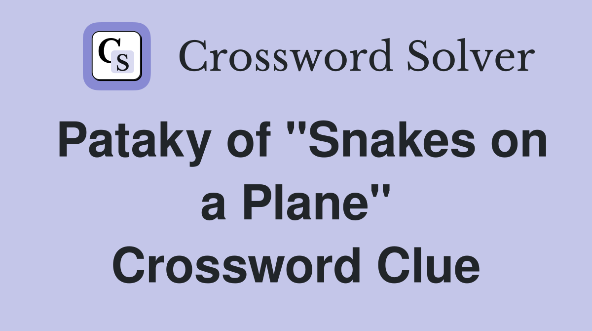 Pataky of "Snakes on a Plane" Crossword Clue