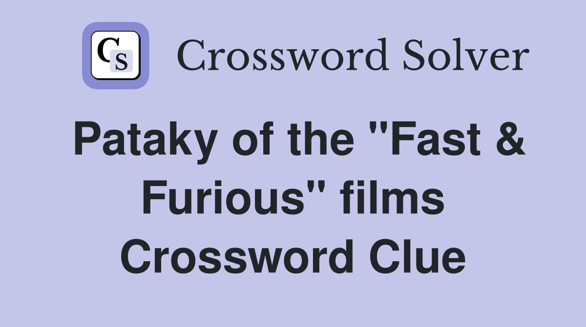Pataky of the "Fast & Furious" films Crossword Clue