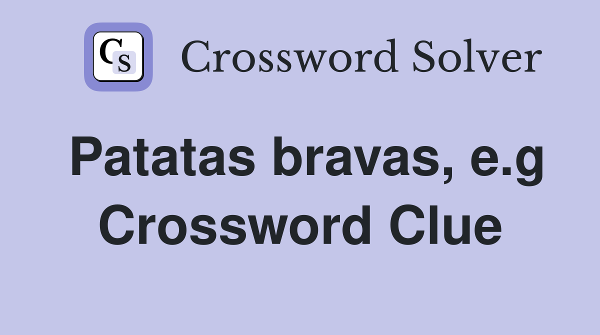 Patatas bravas, e.g Crossword Clue