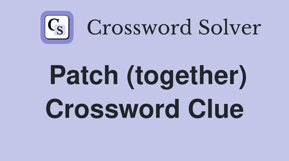 Patch (together) Crossword Clue