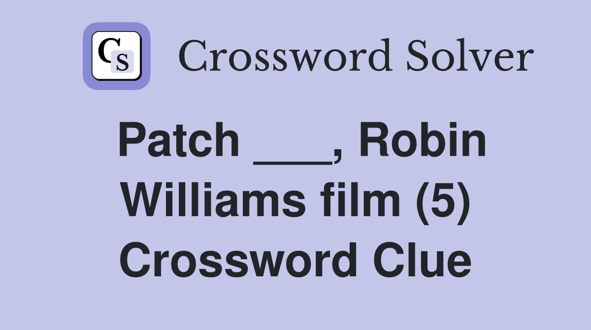 Patch ___, Robin Williams film (5) Crossword Clue