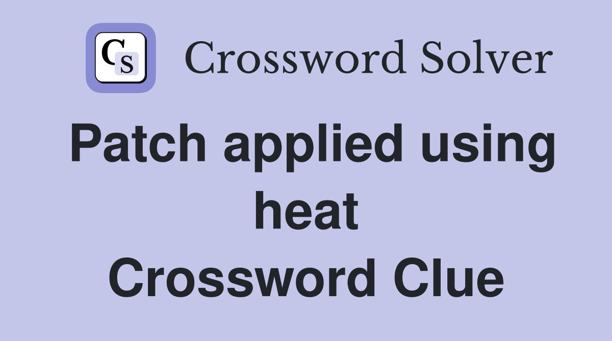 Patch applied using heat Crossword Clue