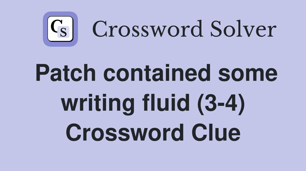 Patch contained some writing fluid (3-4) Crossword Clue