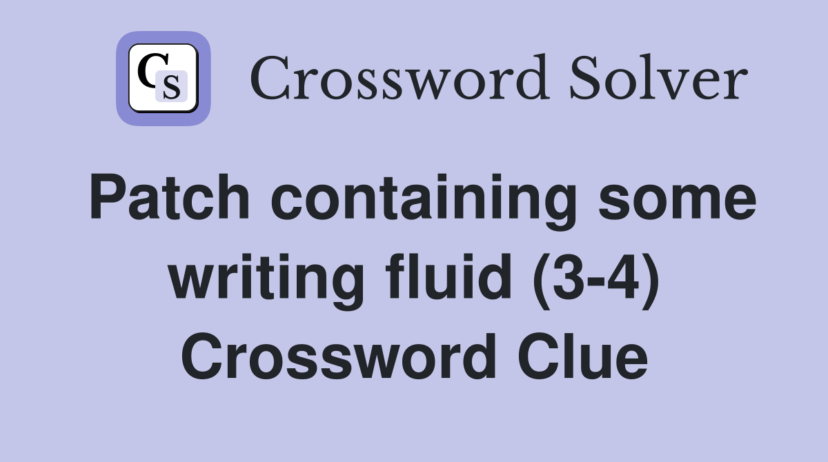 Patch containing some writing fluid (3-4) Crossword Clue