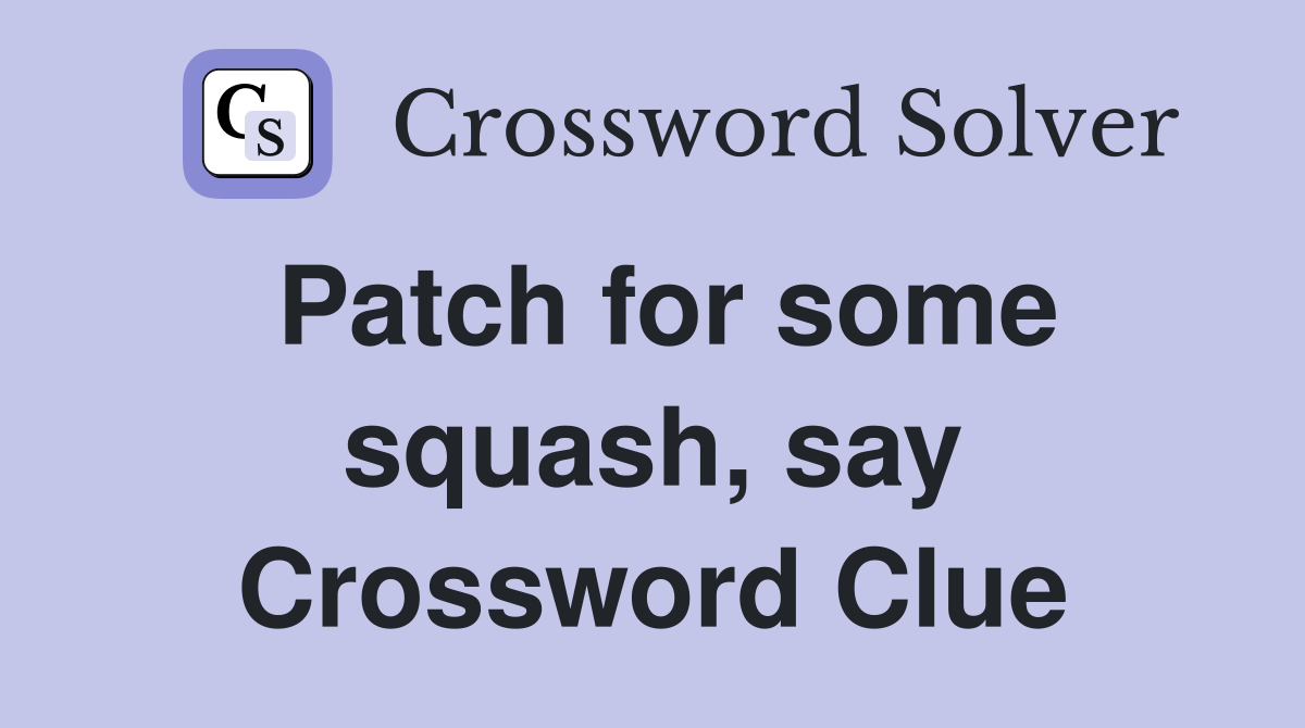 Patch for some squash, say Crossword Clue