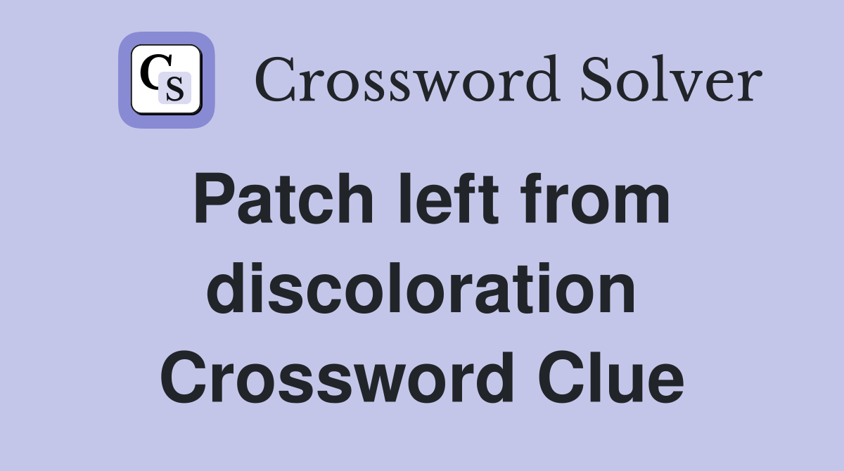 Patch left from discoloration Crossword Clue