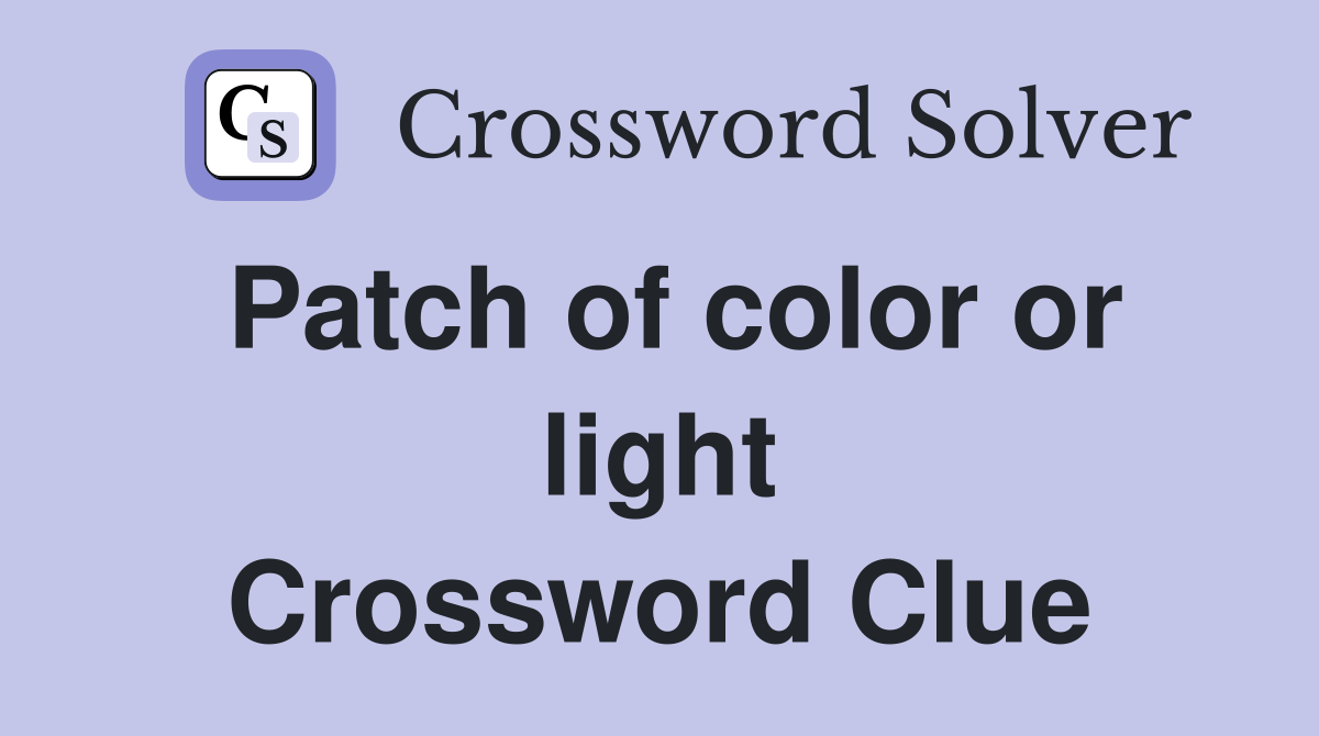 Patch of color or light Crossword Clue