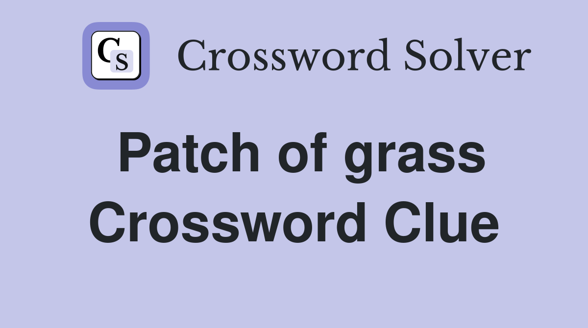 Patch of grass Crossword Clue