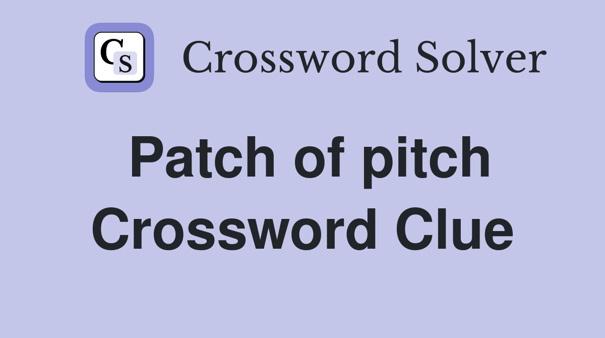 Patch of pitch Crossword Clue