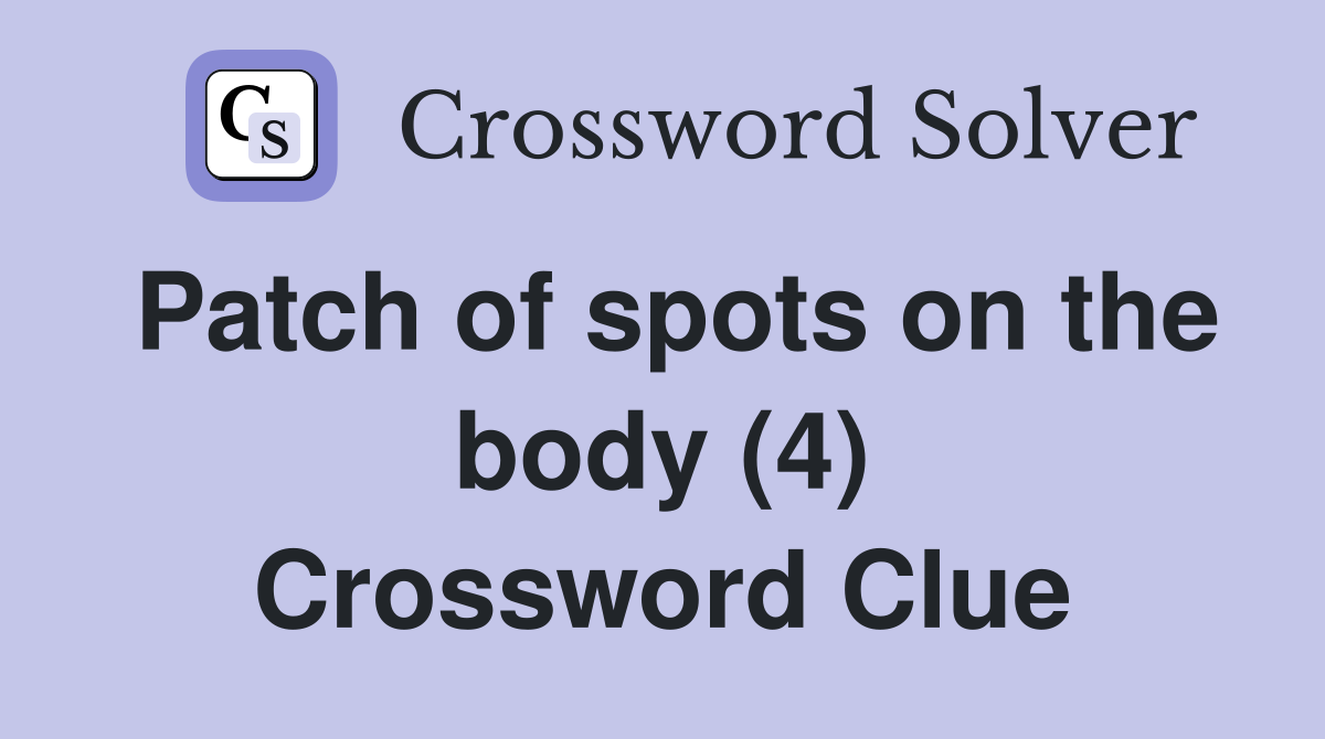 Patch of spots on the body (4) Crossword Clue
