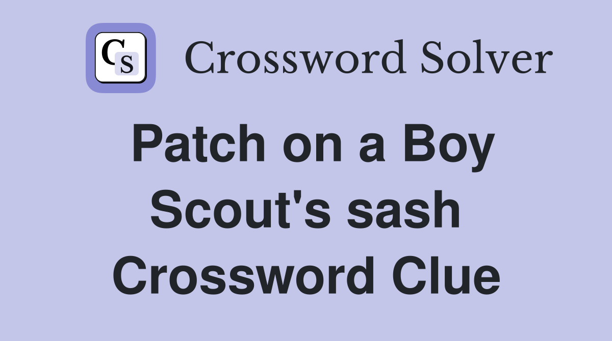 Patch on a Boy Scout's sash Crossword Clue