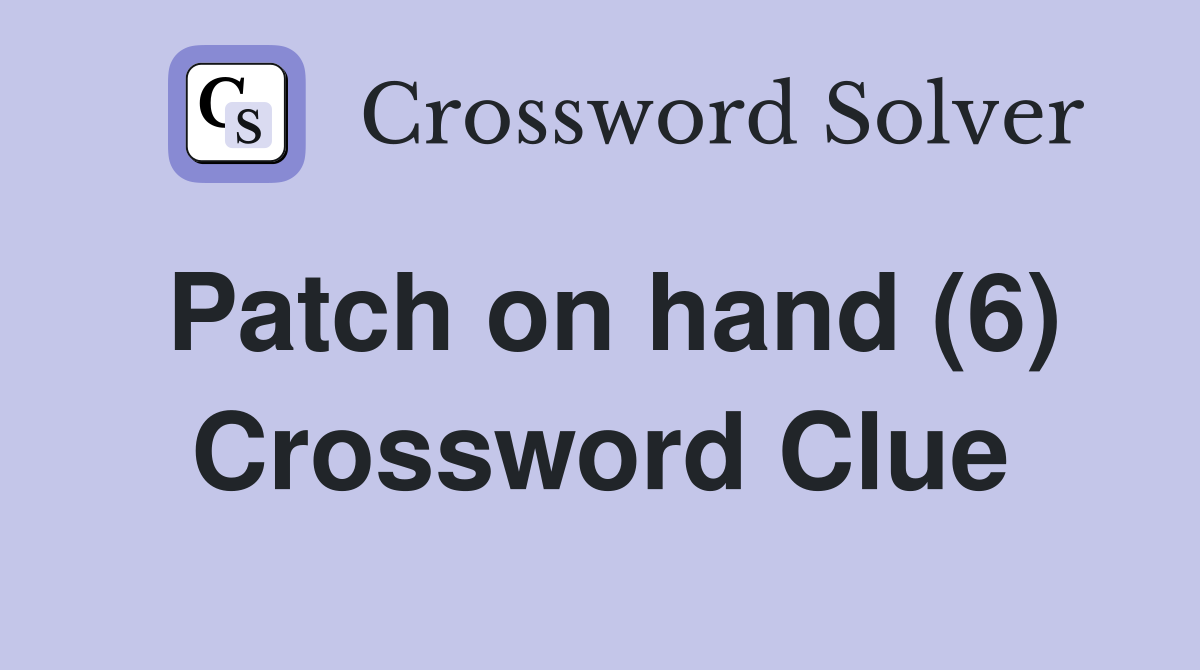 Patch on hand (6) Crossword Clue