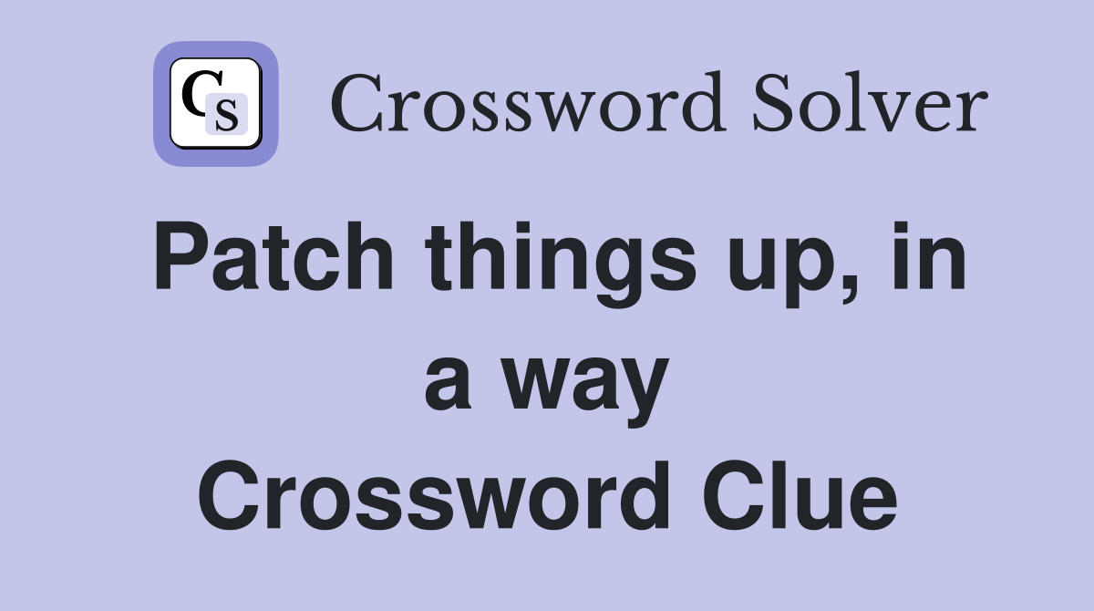 Patch things up, in a way Crossword Clue