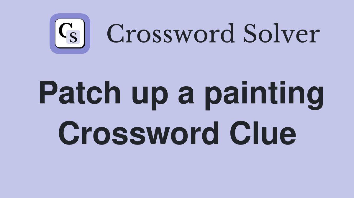Patch up a painting Crossword Clue