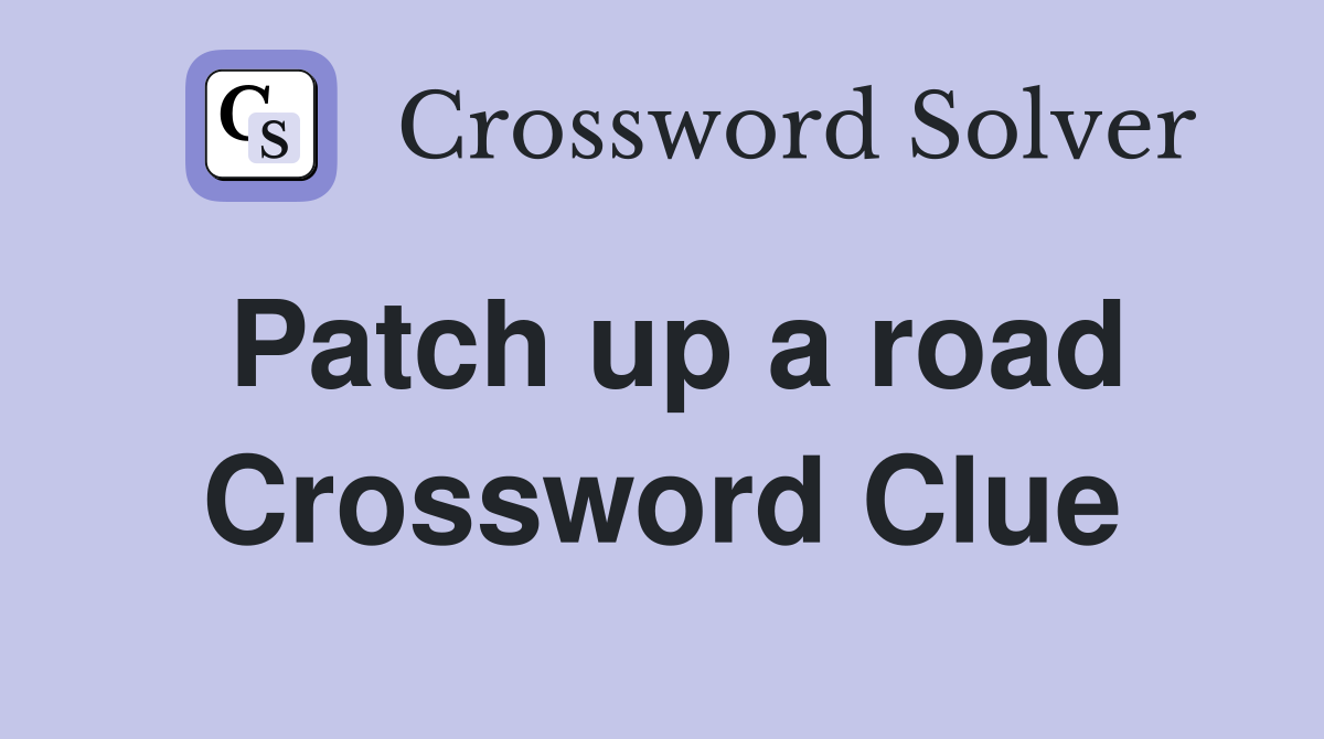 Patch up a road Crossword Clue